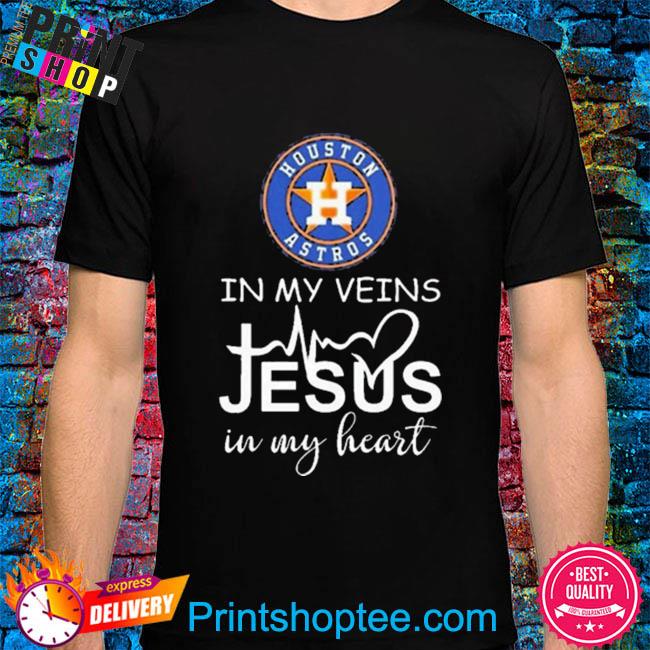 Houston Astros in my veins Jesus in my heart T Shirt, hoodie
