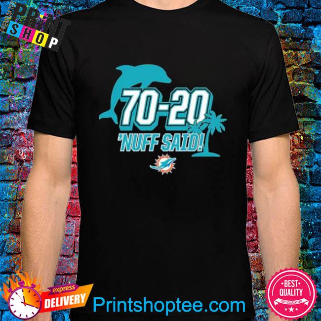 Official Miami Dolphins 70 20 Nuff Said Shirt, hoodie, sweater, long sleeve  and tank top