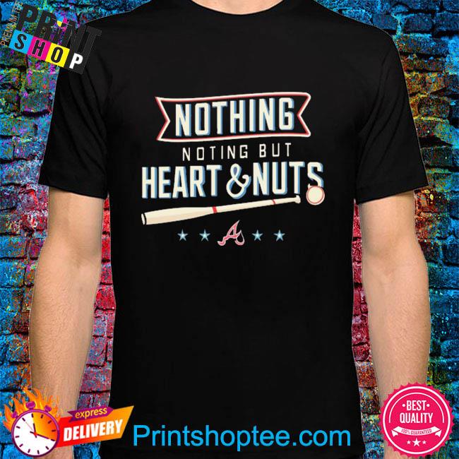 Official Nothing But Heart And Nuts Atlanta Braves T-Shirt, hoodie