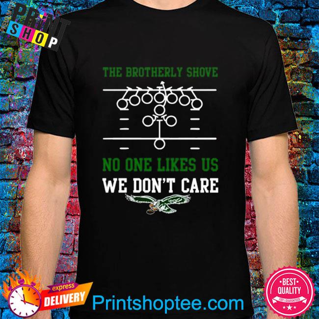 The Brotherly Shove No One Likes Us We Don'T Care – Eagles Die Hard Fan  Shirt, hoodie, sweater, long sleeve and tank top