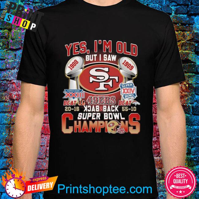 Yes Im Old But I Saw 49ers Back 2 Back Super Bowl Champions Shirt