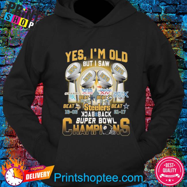 Yes Im Old But I Saw Steelers Back 2 Back Super Bowl Champions Shirt,  hoodie, sweater, long sleeve and tank top