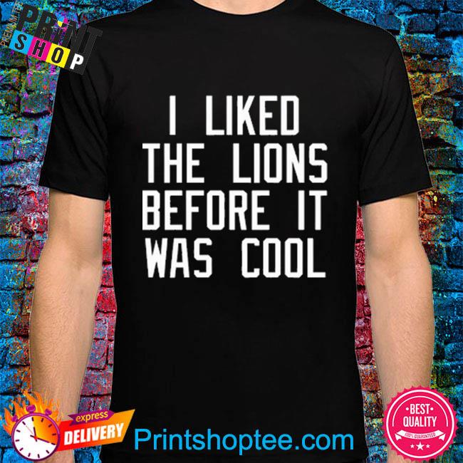 Slim Shady Wearing I Liked The Lions Before It Was Cool shirt - Nbmerch
