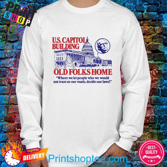 U.s.capitol building old folks home new shirt, hoodie, sweater