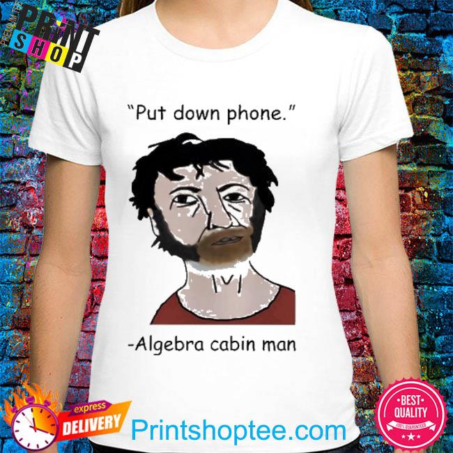 Top Put down phone algebra cabin man shirt